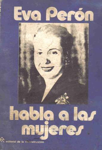 Eva Peron Habla A Las Mujeres (1ra.edic.)