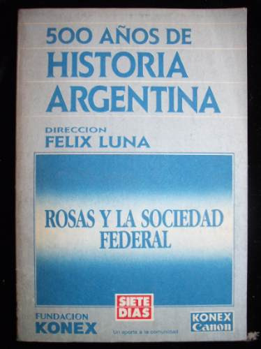 Rosas Y La Sociedad Federal - Felix Luna