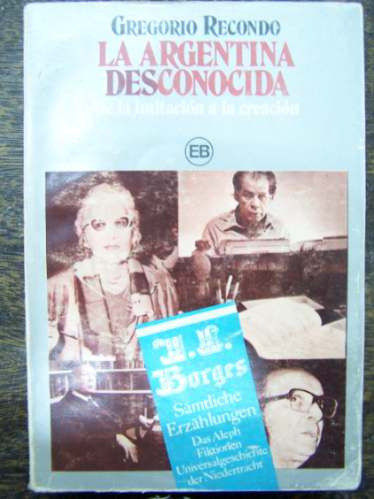 La Argentina Desconocida * Gregorio Recondo *