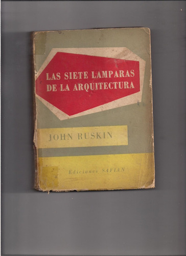 John Ruskin: Las Siete Lamparas De La Arquitectura.