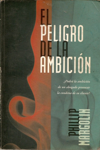 El Peligro De La Ambicion - Phillip Margolin - Edit. Vergara