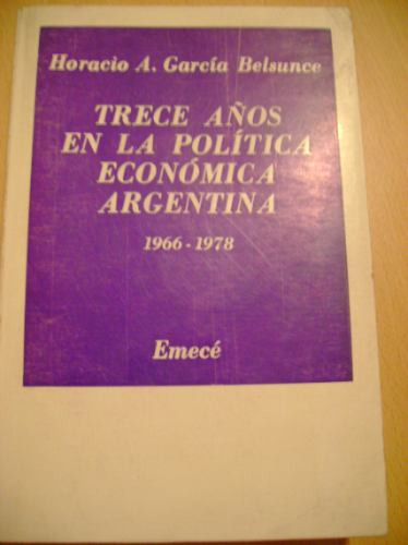 Trece Años En La Politica Economica Argenta Garcia Belsunce