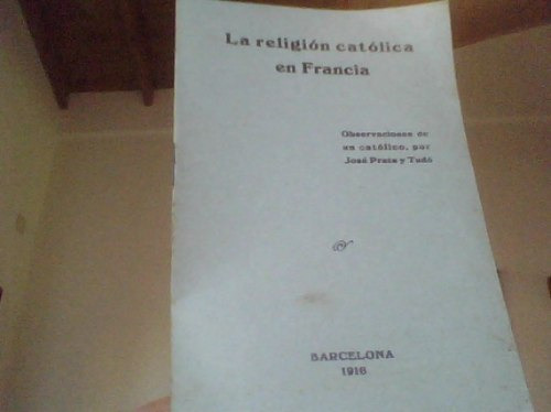 La Iglesia Católica En Francia. José Prats Y Tudó. 1916