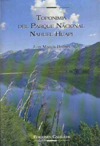 Toponimia Del Parque Nacio. Nahuel Huapi - Biedma - Caleuche