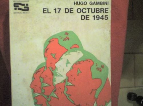Hugo Gambini - El 17 De Octubre De 1945