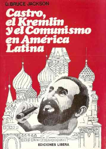 Castro El Kremlin Y El Comunismo En America Latina - Jackson