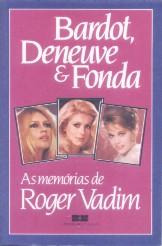 Bardot Deneuve & Fonda - As Memórias De Roger Vadim