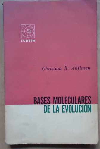 Bases Moleculares De La Evolución Ch. B Anfinsen Eudeba 1965