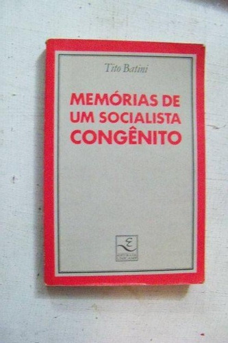 Memórias De Um Socialista Congênito - Tito Batini