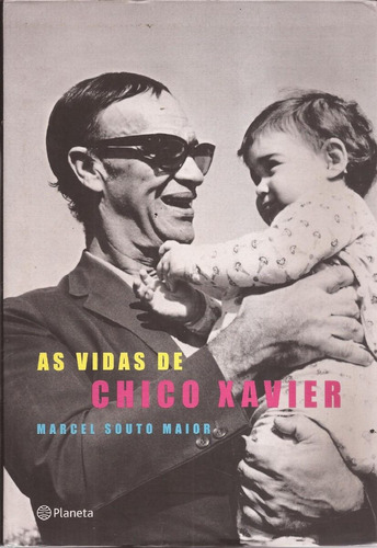 As Vidas De Chico Xavier - Marcel Souto Maior