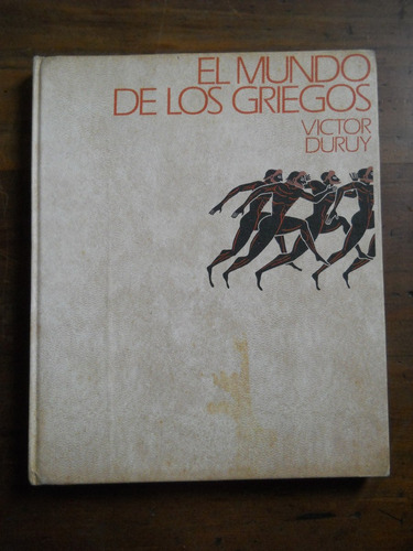 El Mundo De Los Griegos. Victor Duruy. Tapa Dura. C Lectores