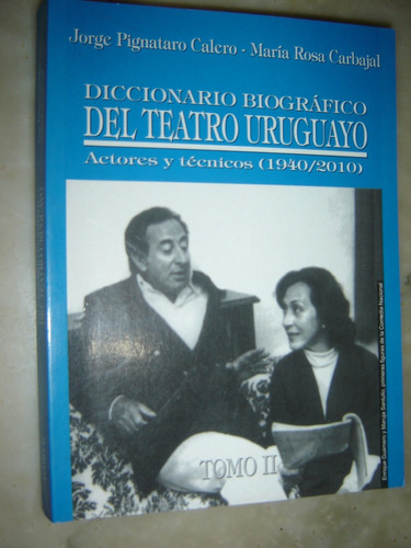 Diccionario Biografico Del Teatro Uruguayo, Tomo 2 Pignataro