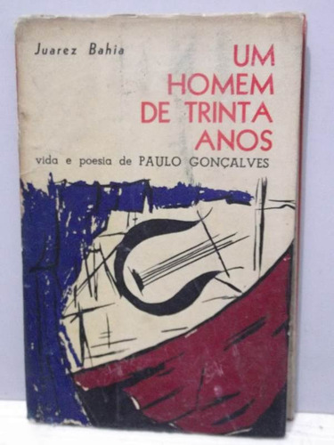 Livro - Um Homem De Trinta Anos  - Juarez Bahia