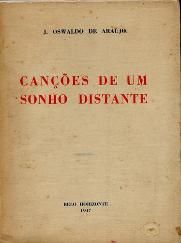 Canções De Um Sonho Distante - J. Oswaldo Araújo - 1ª Edição