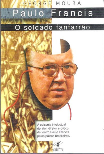 Livro Paulo Francis O Soldado Fanfarrão George Moura