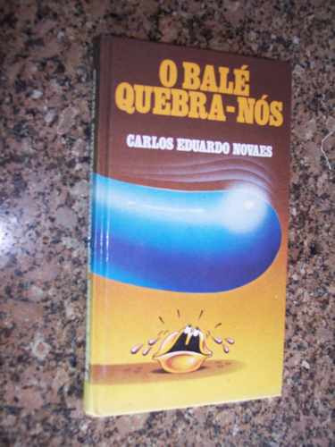 O Balé Quebra-nós, Carlos Eduardo Novaes - Capa Dura