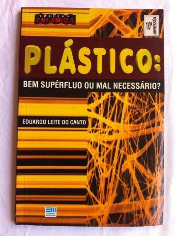 Plástico: Bem Surpérfluo Ou Mal Necessário? ¿ Eduardo Leite