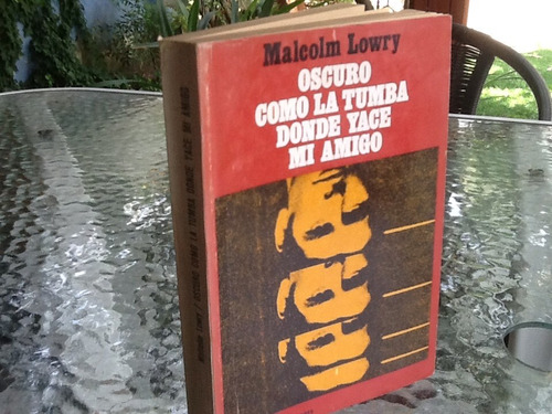 Malcolm Lowry - Oscuro Como La Tumba Donde Yace Mi Amigo