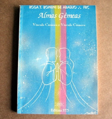Almas Gêmeas - Vínculo Cármico E Cósmico - Rosa T. B. Araújo