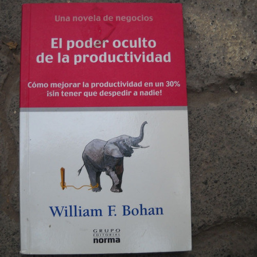 El Poder Oculto De La Productividad, William Bohan, Ed. Norm