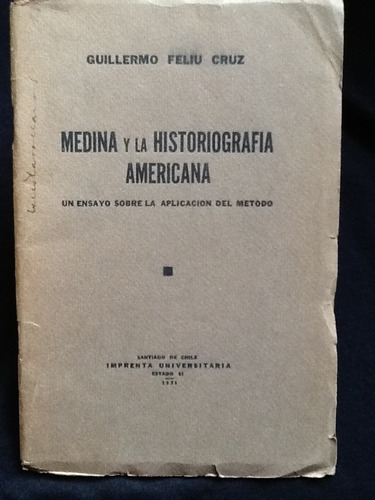 Medina Y La Historiografía Americana - Guillermo Feliú Cruz