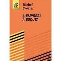 A Empresa À Escuta - Michel Crozier