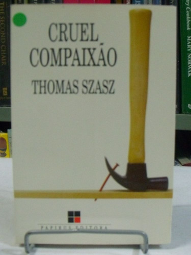 Livro Cruel Compaixão  Thomas Szasz