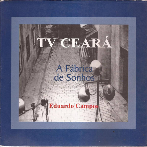 Livro Tv Ceará-fábrica De Sonhos 1999