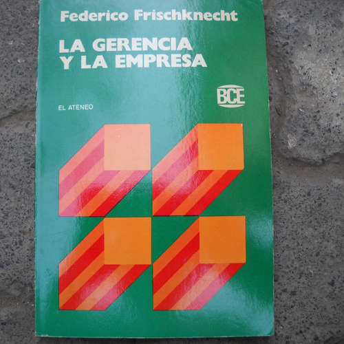 La Gerencia Y La Empresa, Federico Frischknecht, Ed. El Aten