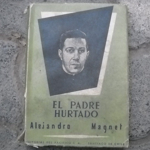 El Padre Hurtado Alejandro Magnet, Ed. Del Pacifico