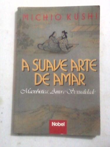 Livro: A Suave Arte De Amar  - Michio Kushi