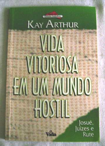 Vida Vitoriosa Em Um Mundo Hostil - Kay Arthur