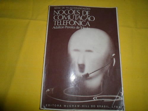 Noções De Comutação Telefônica - Adalton Pereira De Toledo