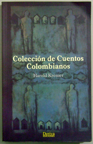 Colección De Cuentos Colombianos - Harold Kremer/ Deriva
