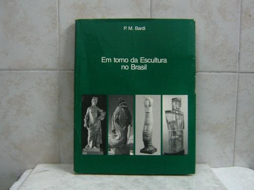 Em Torno Da Escultura No Brasil  P. M. Bardi