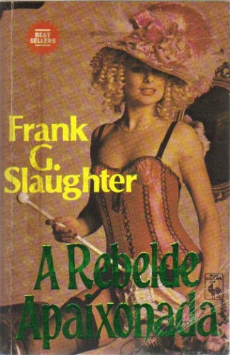 A Rebelde Apaixonada - Frank G. Slaughter - Ed Nova Cultural