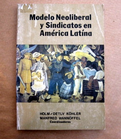 Modelo Neoliberal Y Sindicatos En América Latína - Holm