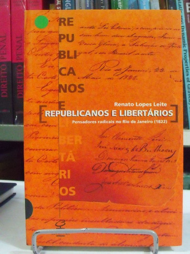 Livro - Republicanos E Libertários - Renatos Lopes Leite