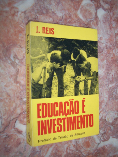 Educação É Investimento, J Reis