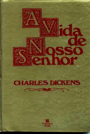 A Vida De Nosso Senhor - Charles Dickens - Capa Dura - 1982