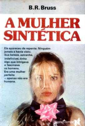 A Mulher Sintética - B.r. Bruss - Livro Raro - 1978