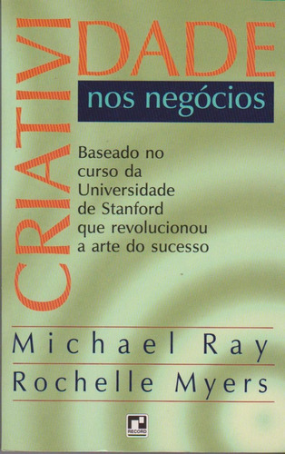 Criatividade Nos Negócios - Michael Ray / Livro Novo Sem Uso