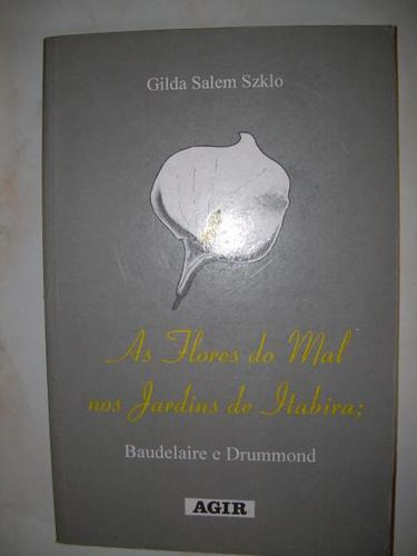 As Flores Do Mal Nos Jardins De Itabira - Gilda Salem Szklo