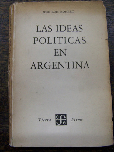 Las Ideas Politicas En Argentina * Jose Luis Romero * 1956 *