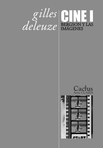 Cine 1 Bergson Y Las Imágenes, Deleuze, Ed. Cactus