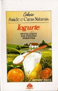 Iogurte - Coleção Saúde E Curas Naturais, Bernard Green