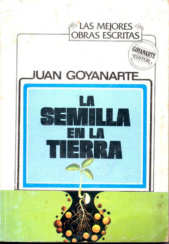La Semilla En La Tierra Juan Goyanarte,1era Edicion