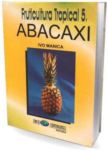 Fruticultura Tropical 5 Abacaxi De Ivo Manica Cinco Continen