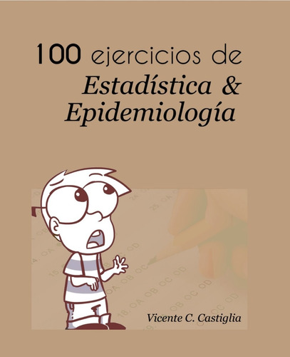 100 Ejercicios De Estadistica Y Epidemiologia  Castiglia V
