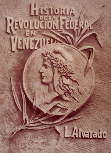 Historia De Revolucion Federal En Venezuela L. Alvarado 1909